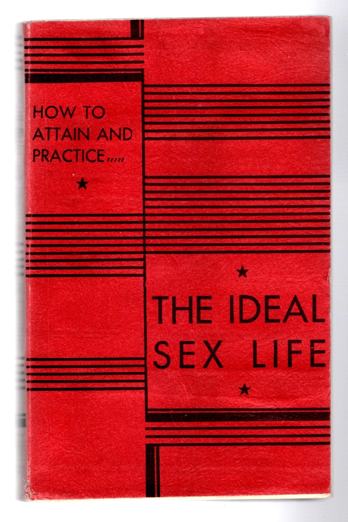 Image for How to Attain and Practice the Ideal Sex Life :  Ideal Sex and Love Relations for Every Married Man and Woman