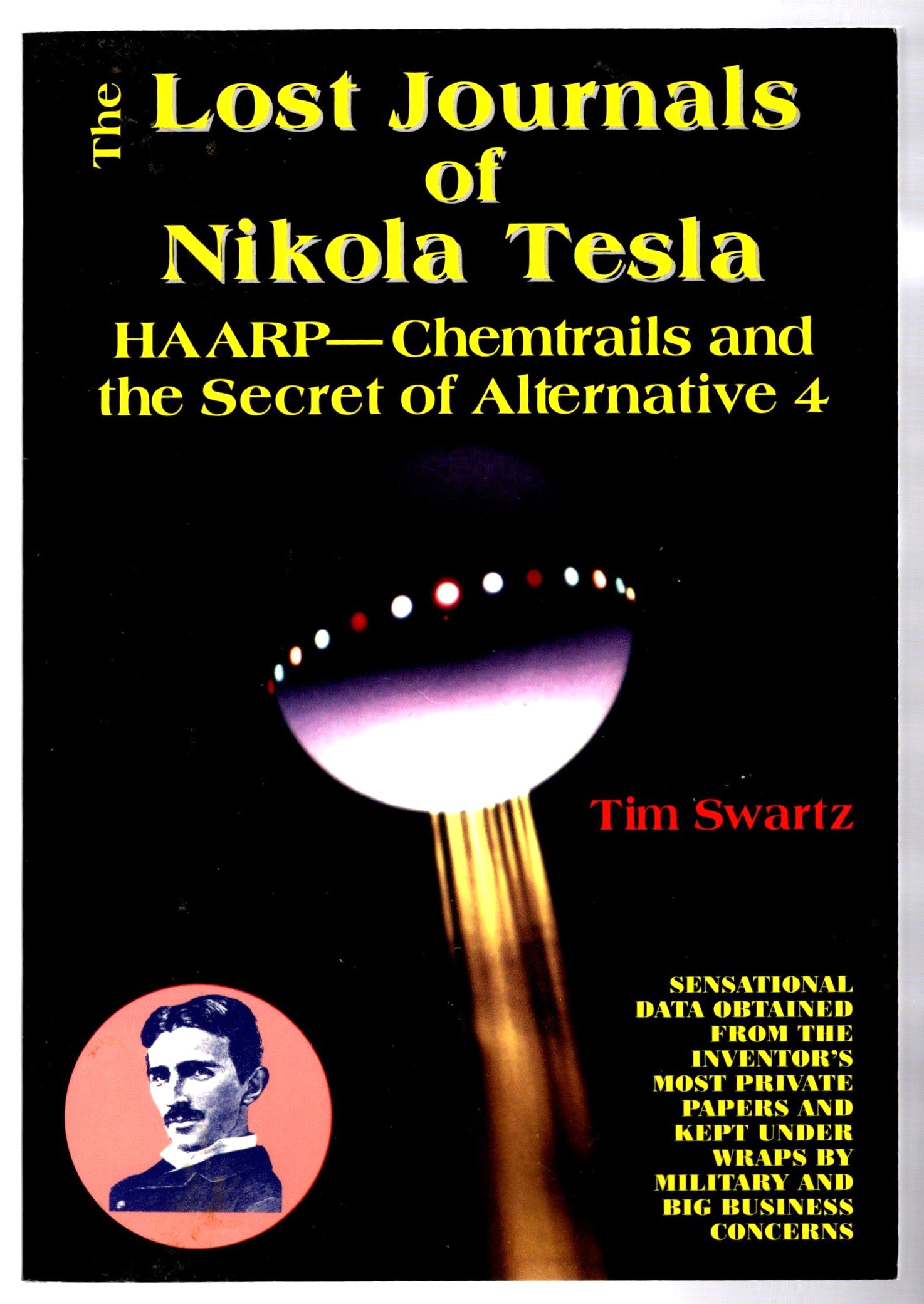 Image for Lost Journals of Nikola Tesla, the :  Haarp, Chemtrails and the Secrets of Alternative 4