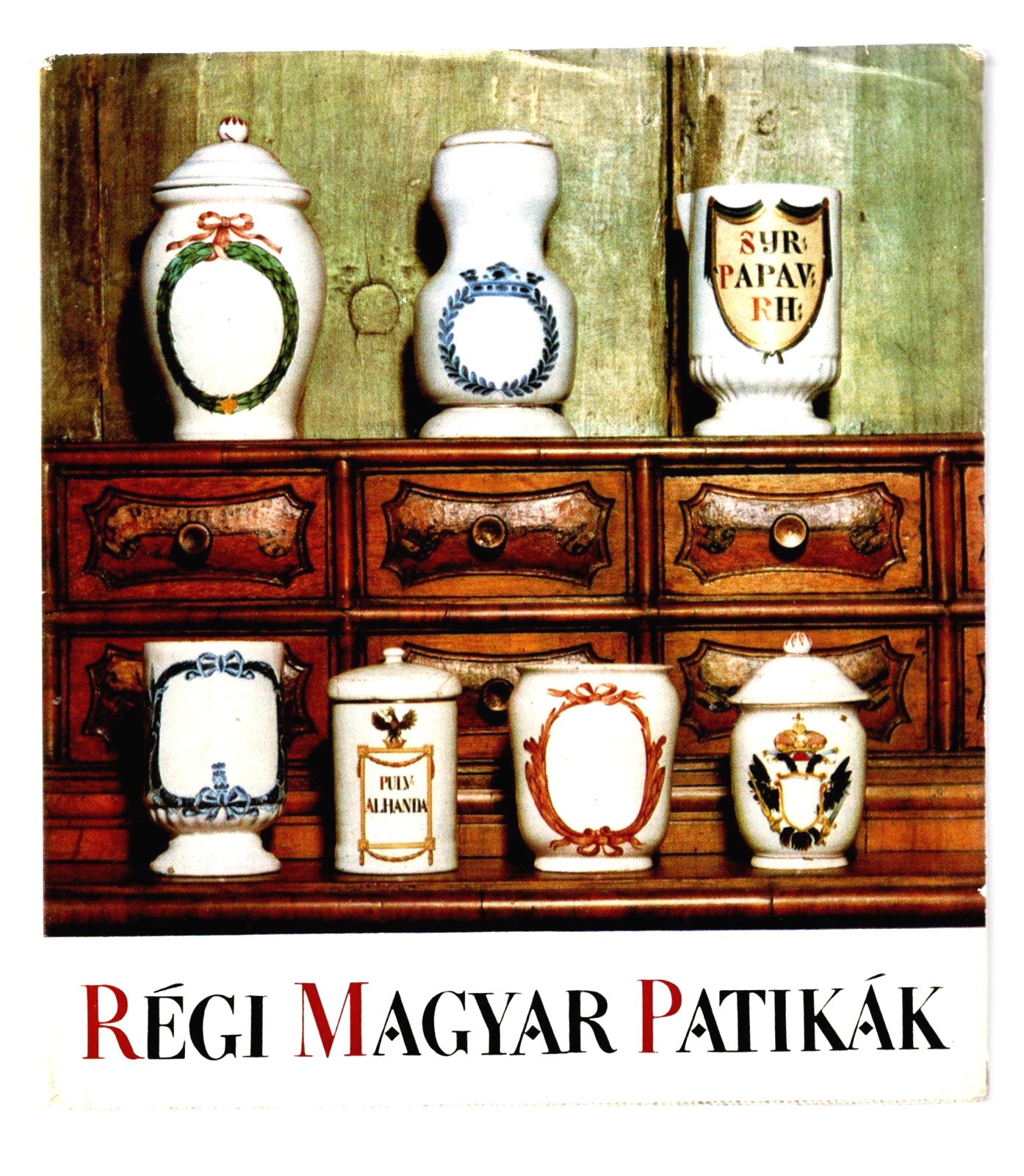 Image for Regi Magyar Patikak :  Old Hungarian Pharmacies