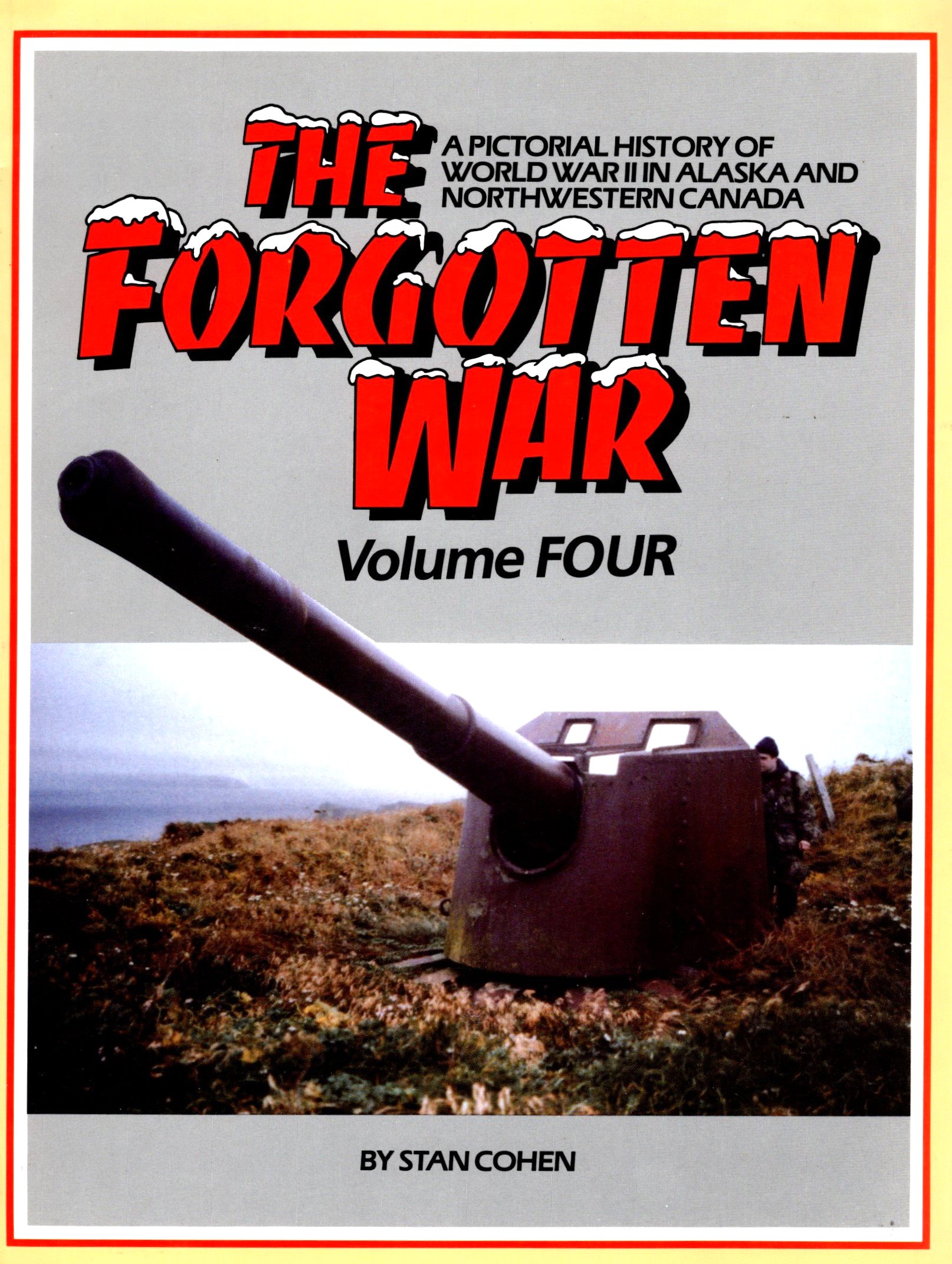 Image for Forgotten War, The, Volume 4 :  A Pictorial History of World War II in Alaska and Northwestern Canada