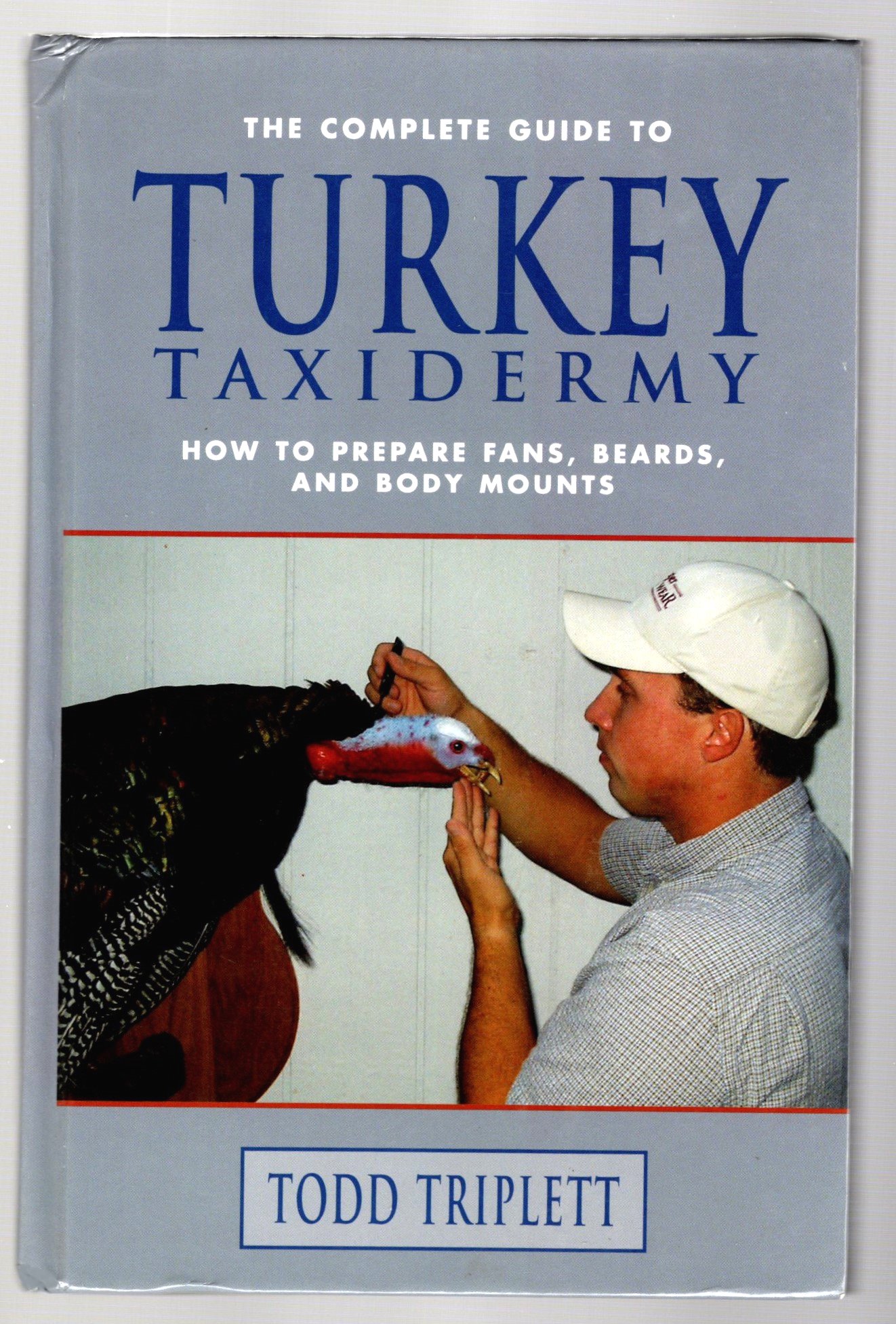 Image for Complete Guide to Turkey Taxidermy, the :  How to Prepare Fans, Beards, and Body Mounts