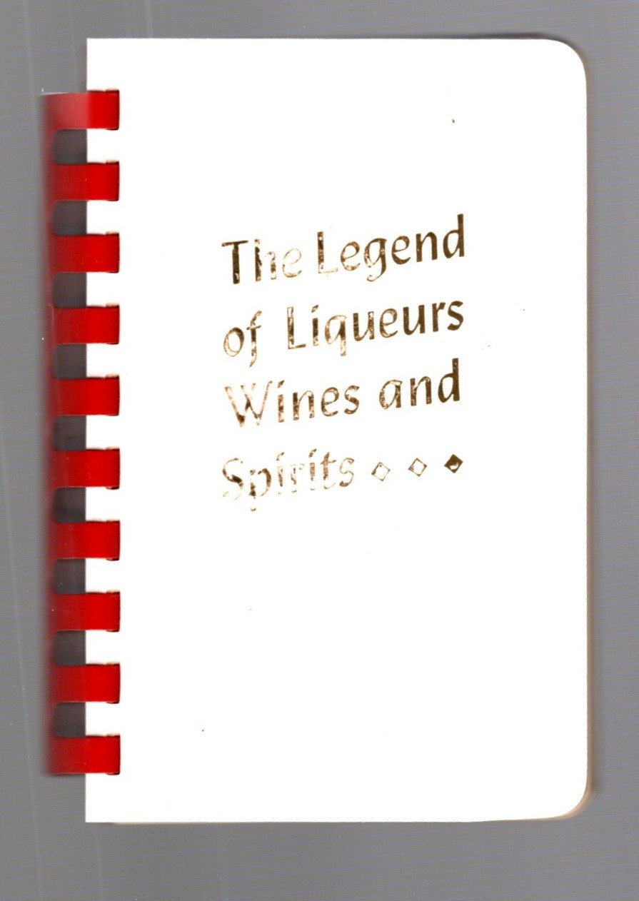 Image for Legend of Liqueurs, Wines and Spirits, the :  What to Serve, when to Serve, How to Serve It