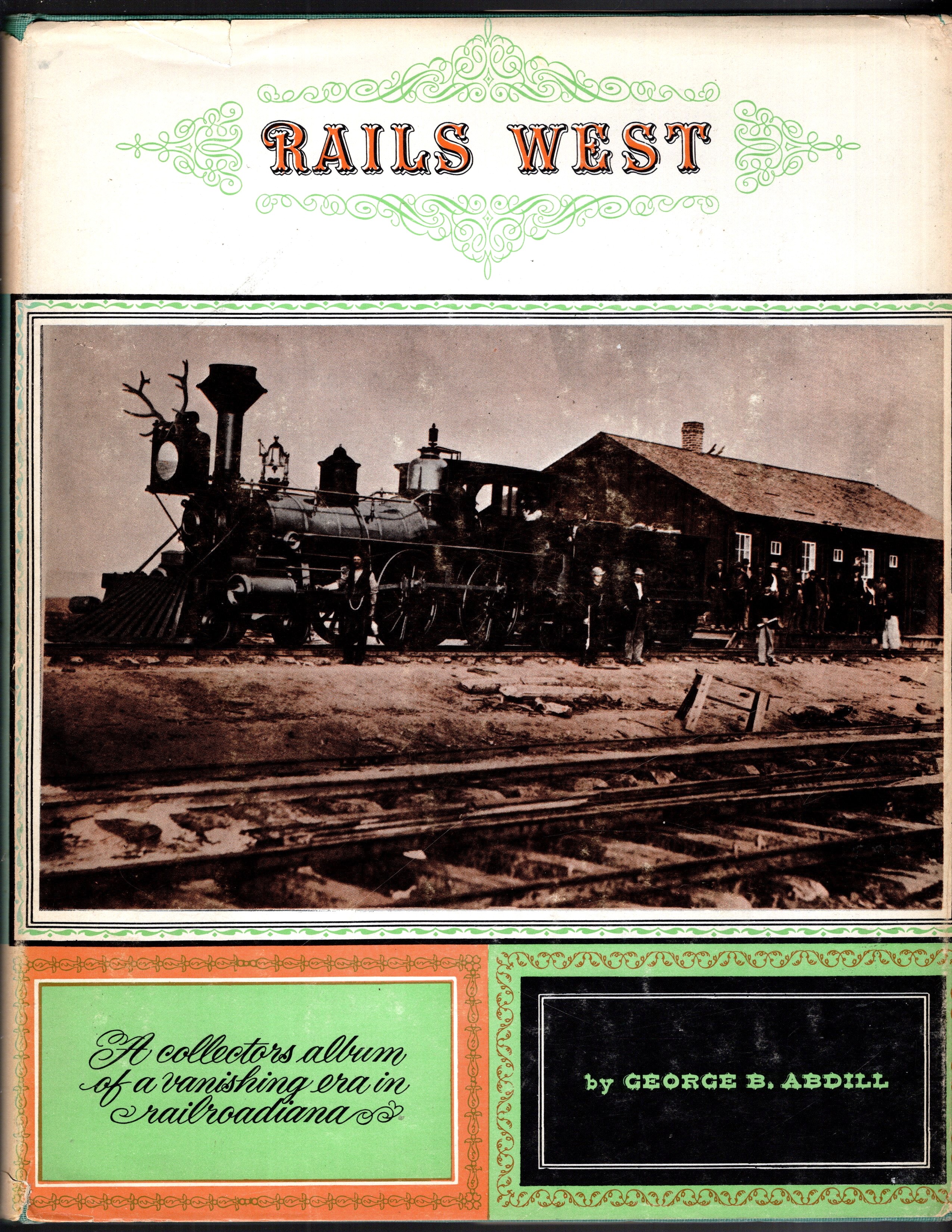 Rails West : A Collectors Album of a Vanishing Era in Railroadiana