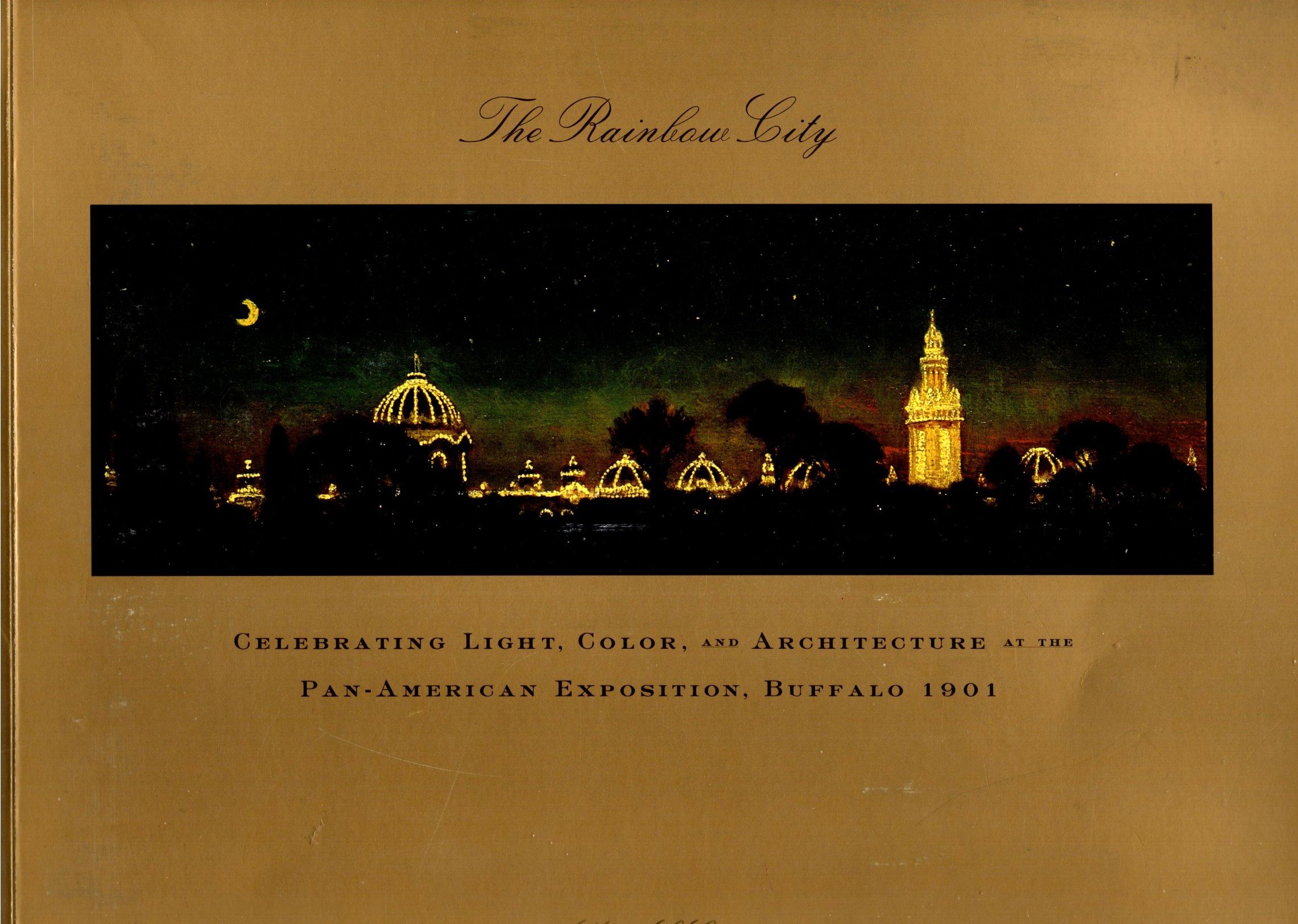 Image for Rainbow City, the :  Celebrating Light, Color, and Architecture at the Pan-American Exposition, Buffalo 1901