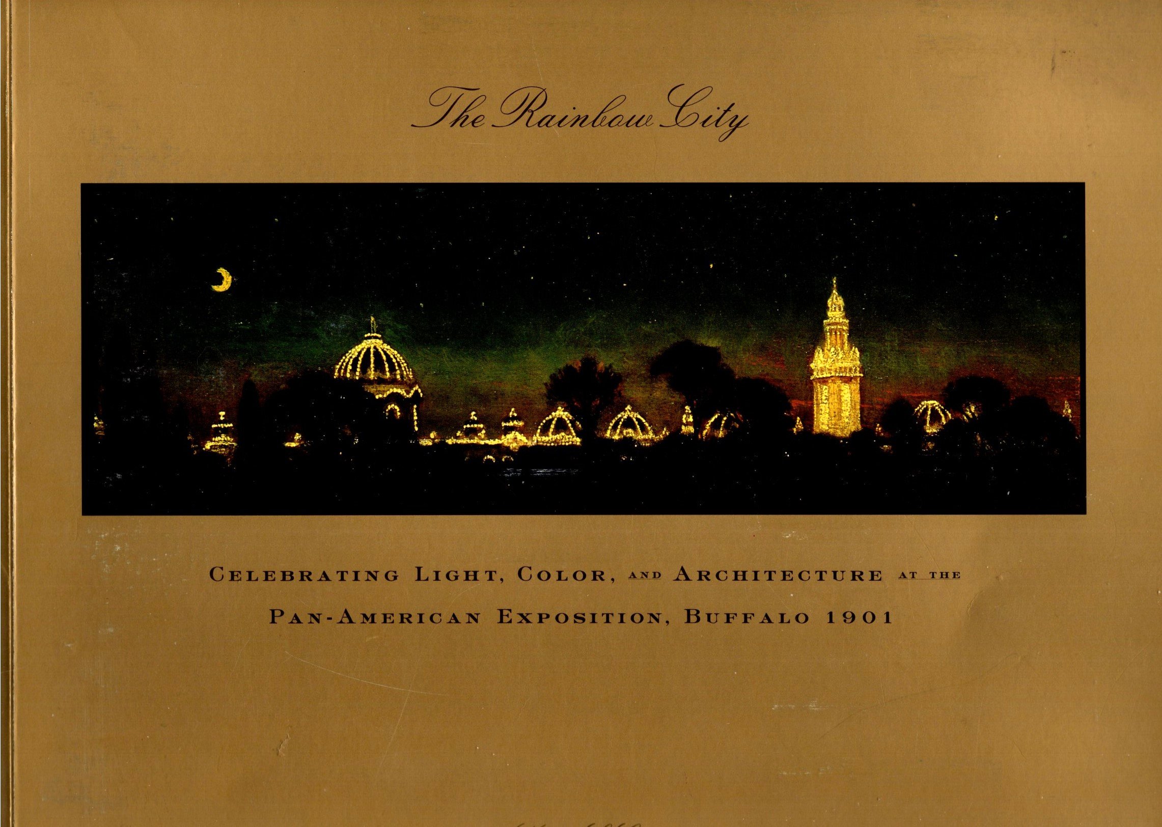 Image for Rainbow City, the : Celebrating Light, Color, and Architecture at the Pan-American Exposition, Buffalo 1901