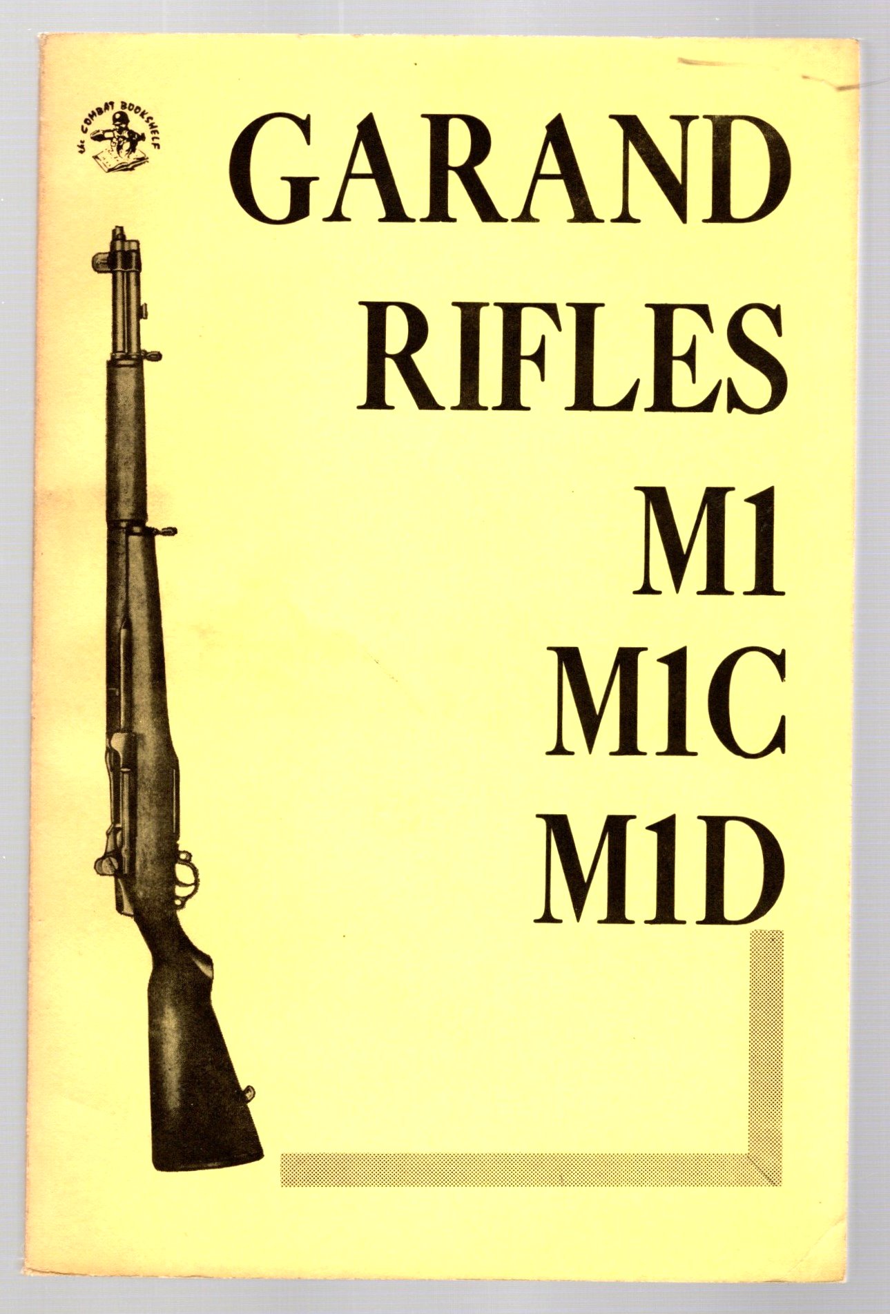 Image for U.S. Garand Rifles, M1, M1C, M1D : A Comprehensive Manual for the Use, Maintenance and Repair of the Various Models and Modifications of the Garand Rifle
