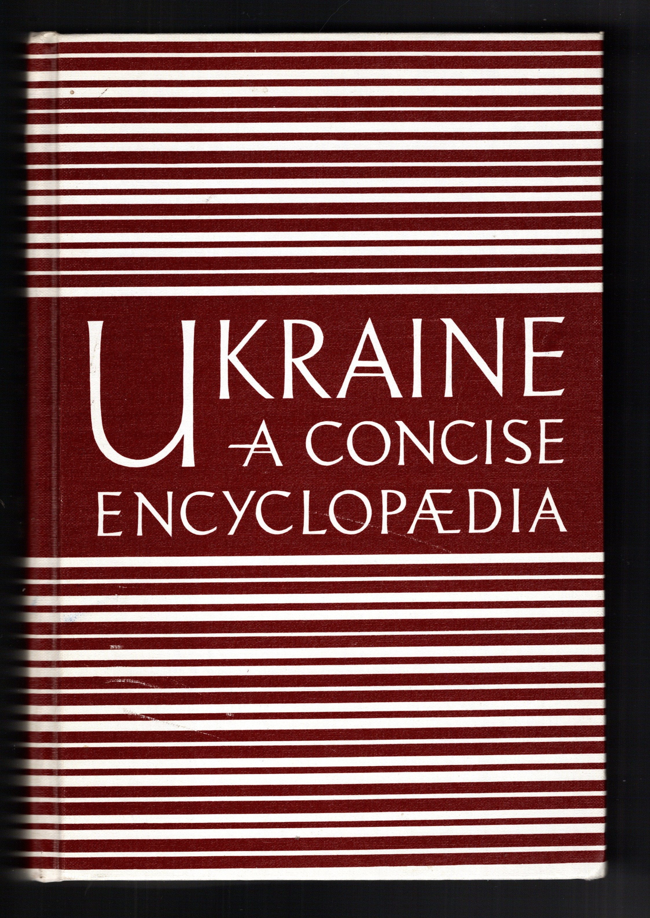 Ukraine, a Concise Encyclopedia, Volume 2 : Encyclopaedia