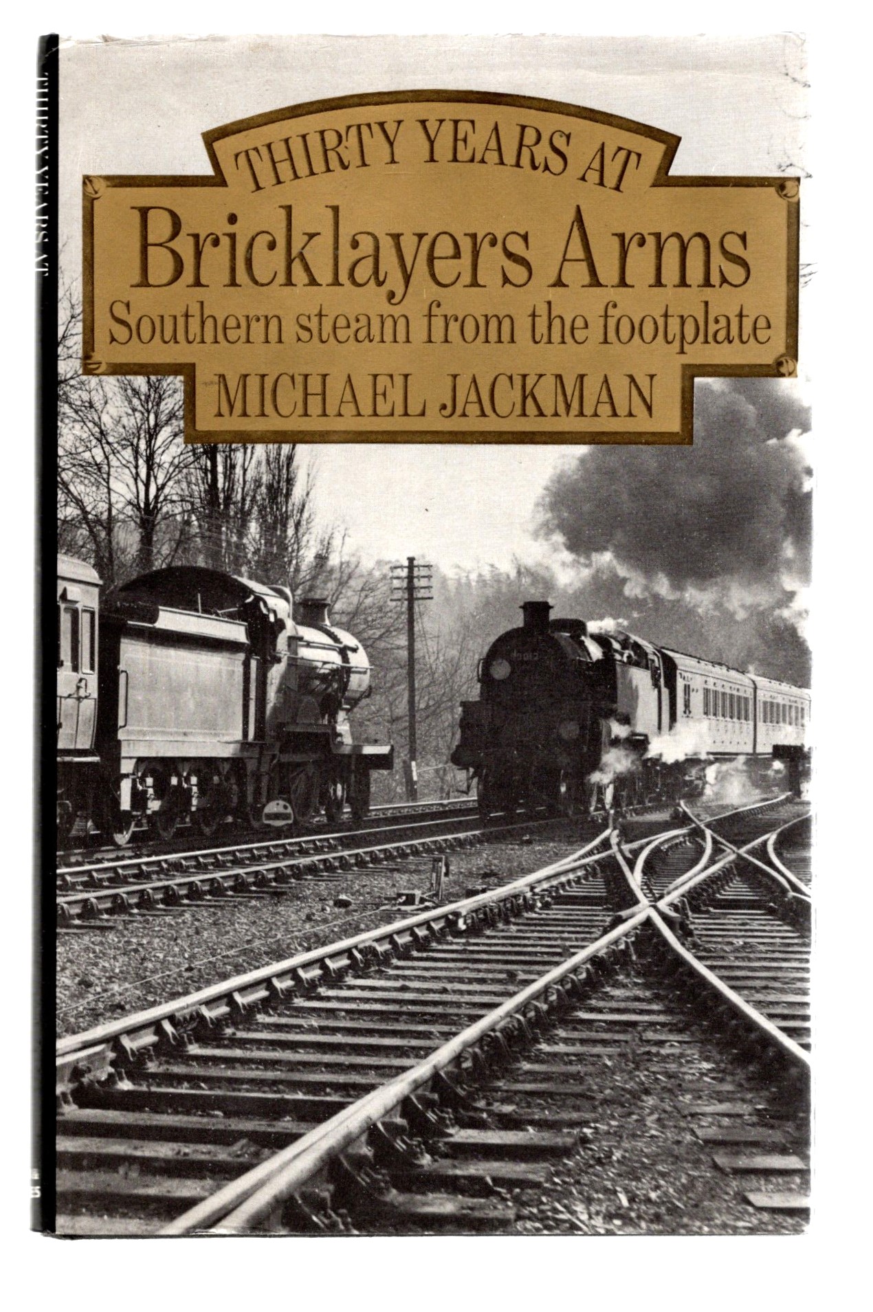 Thirty Years At Bricklayers Arms : Southern Steam from the Footplate
