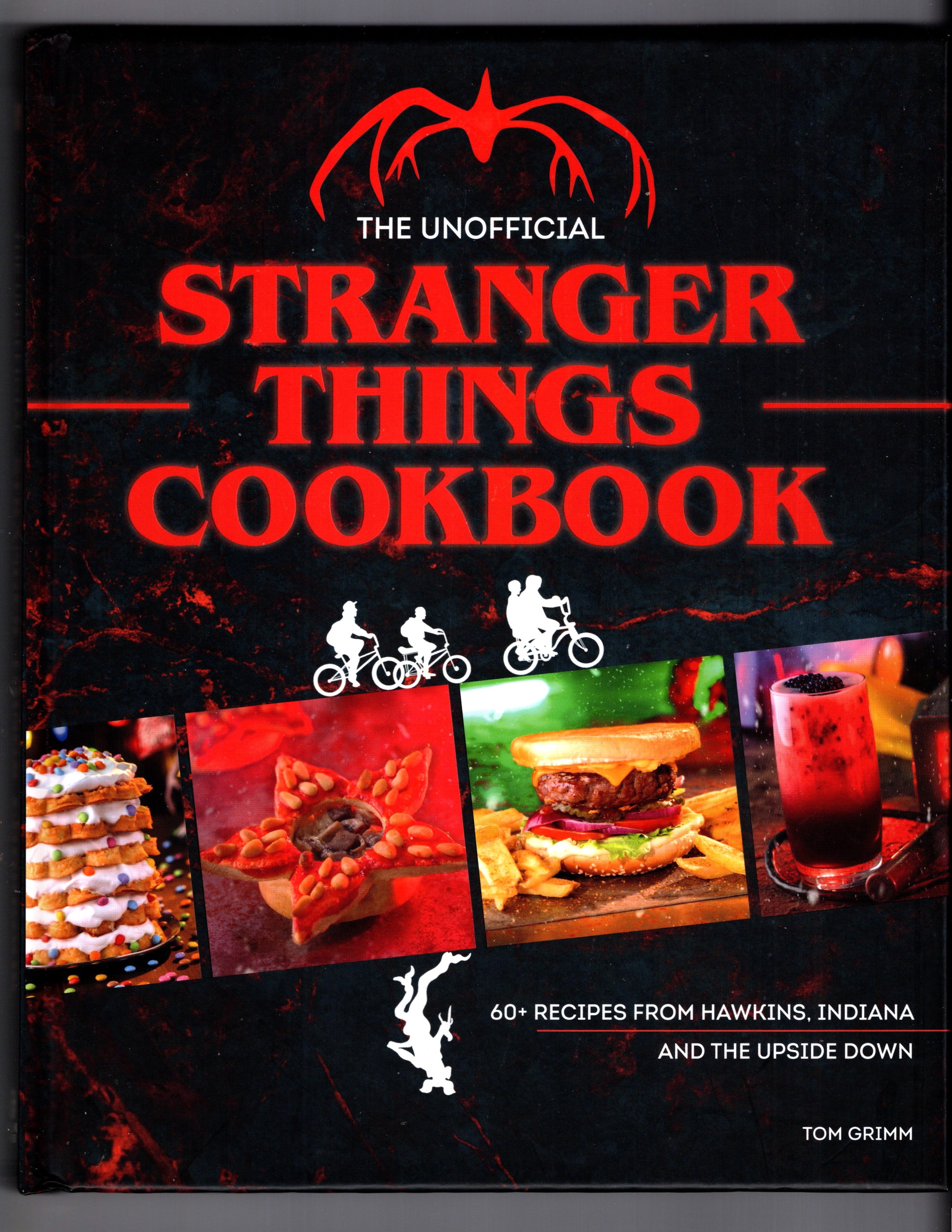 Unofficial Stranger Things Cookbook, the : 60+ Recipes from Hawkins, Indiana, and the Upside Down