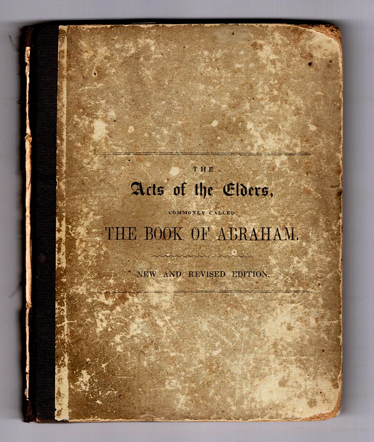 Acts of the Elders, The, Commonly Called the Book of Abraham : To Which is Appended a Chapter from the Book of Religious Errors, with Notes of Explanation