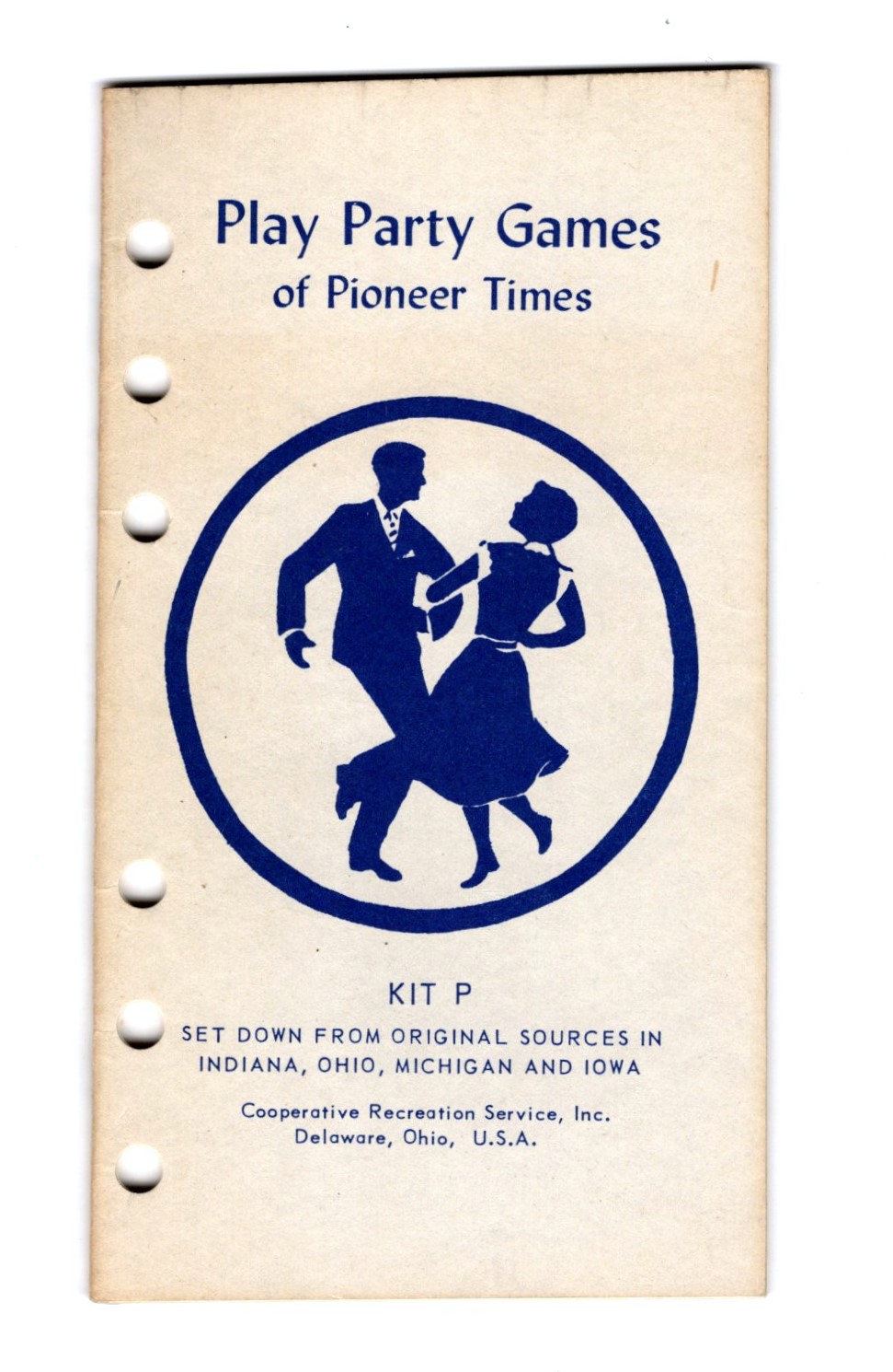 Play Party Games of Pioneer Times : Kit P, Set Down from Original Sources in Indiana, Ohio, Michigan and Iowa