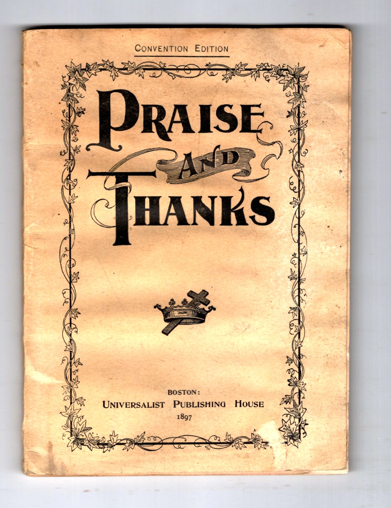 Praise and Thanks : A Hymn Book for the Young Peoples Christian Union of the Universalist Church, Convention Edition, 1896