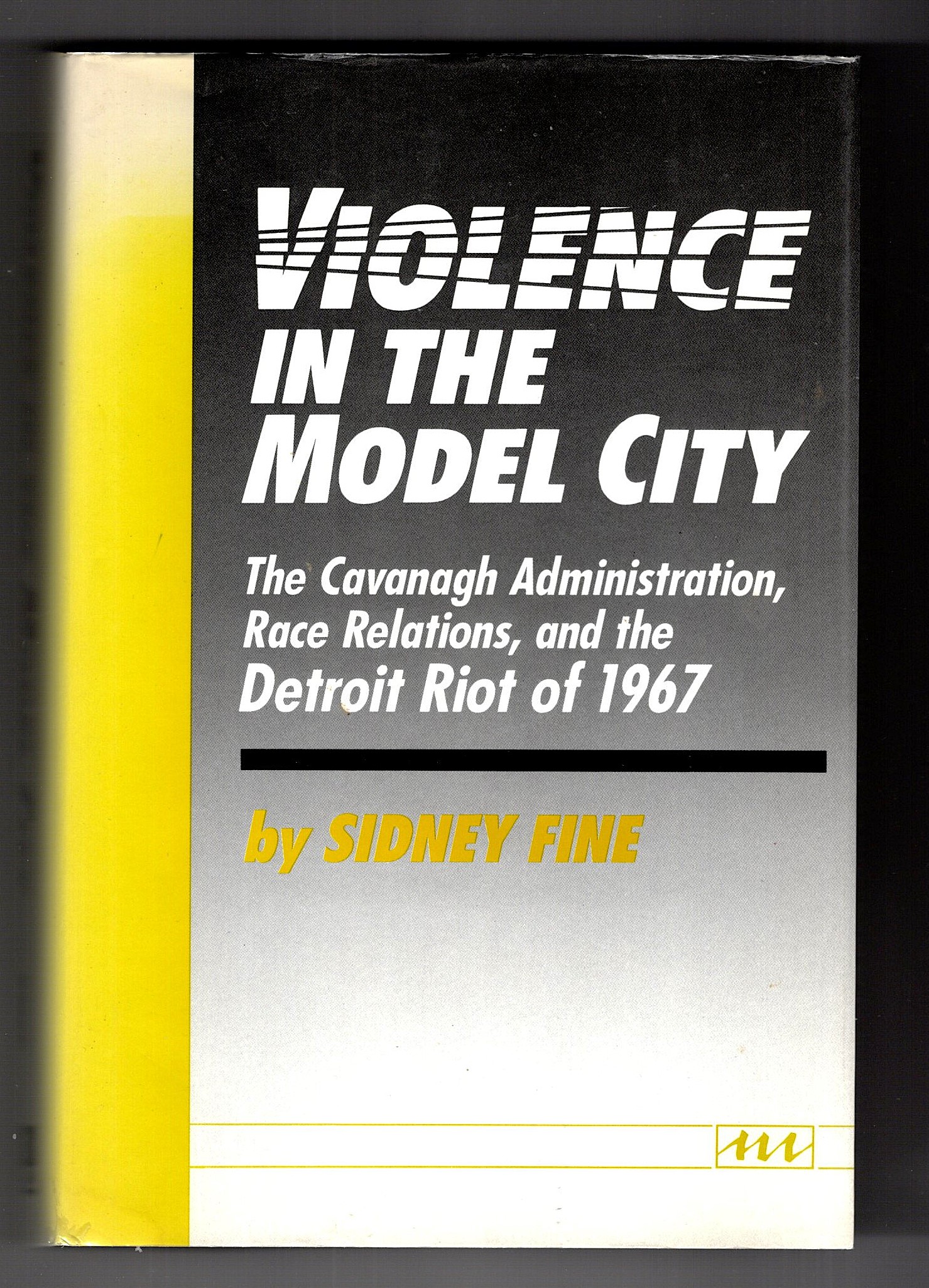 Violence in the Model City : The Cavanagh Administration, Race Relations, and the Detroit Riot of 1967