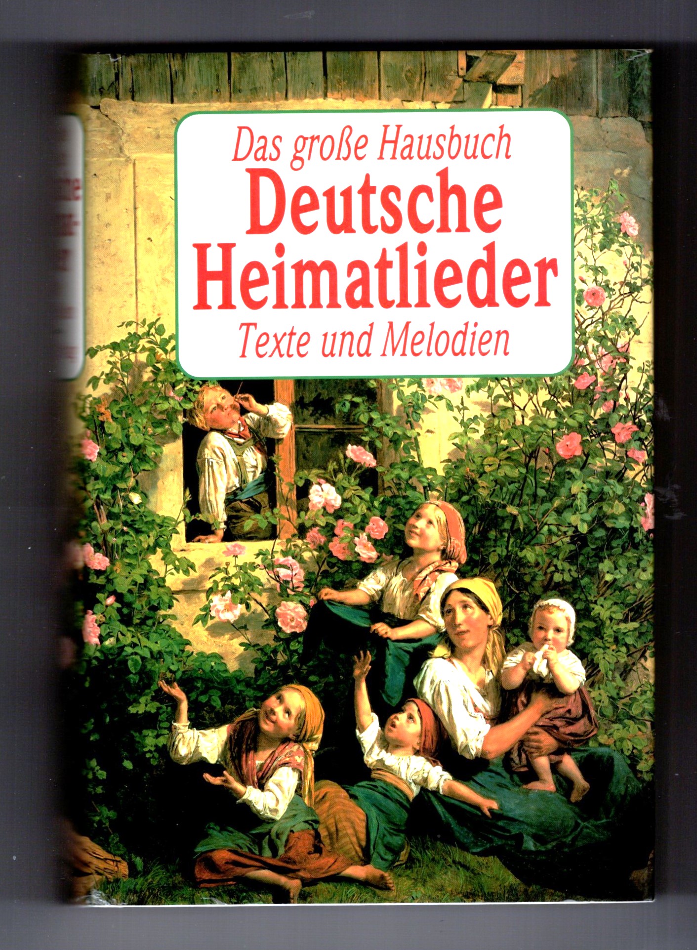 Grosse Hausbuch Deutsche Heimatlieder, das, Texten und Melodien : The Big House Book of German Folksongs, Lyrics and Music