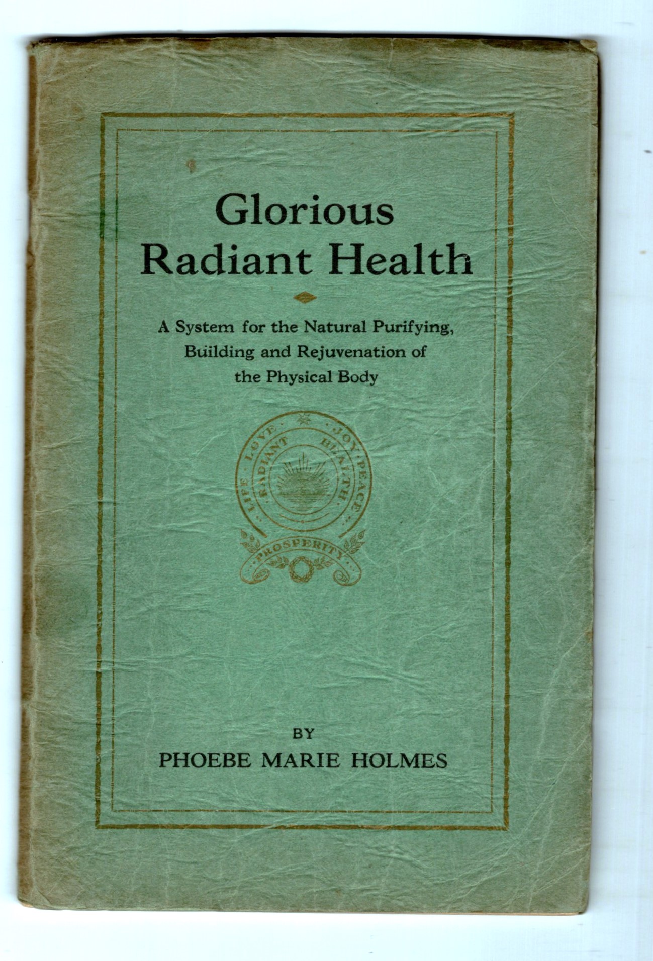Glorious Radiant Health : A System for the Natural Purifying, Building and Rejuvenation of the Physical Body