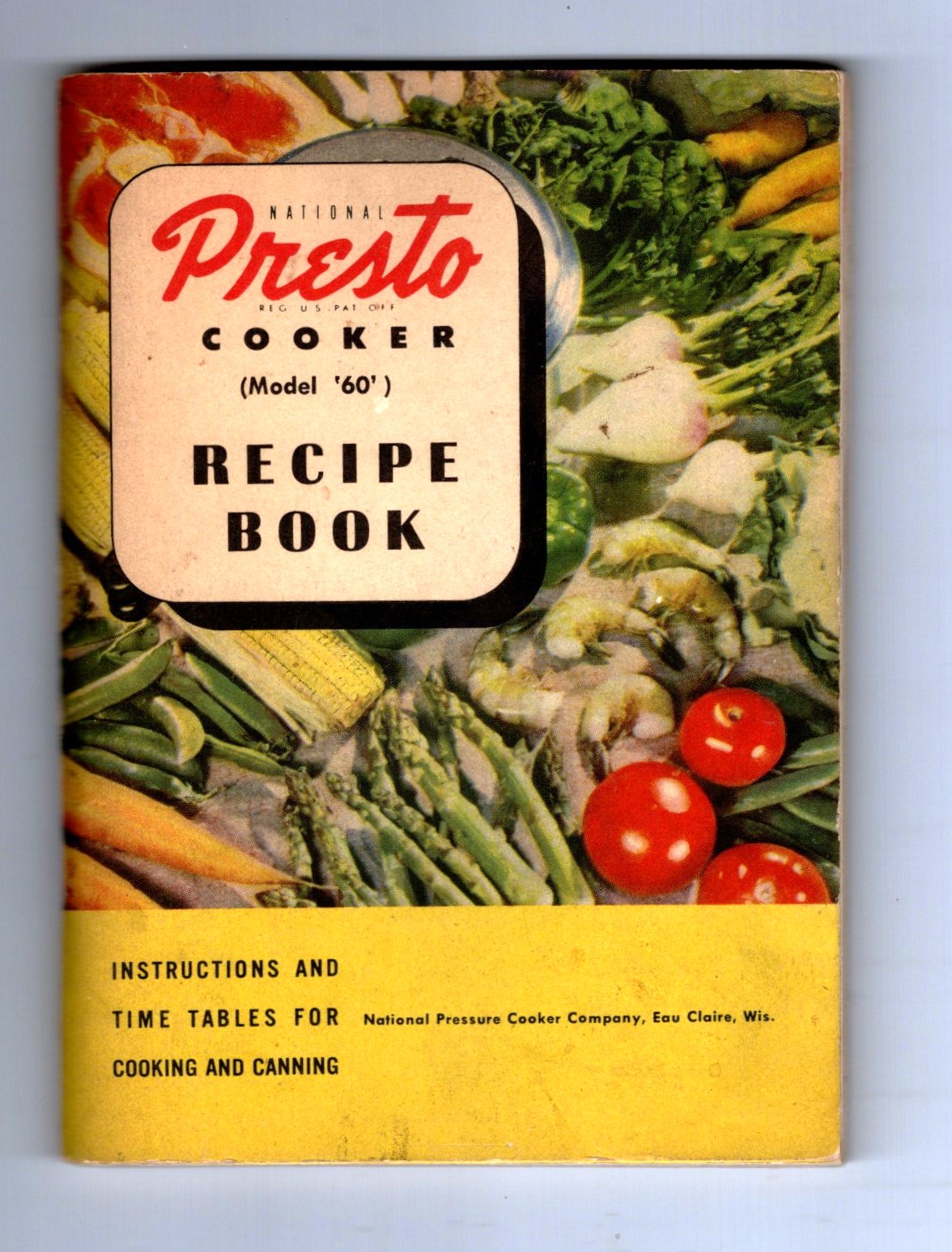 National Presto Cooker Model 60 Recipe Book : Instructions and Time Tables for Cooking and Canning, 1946