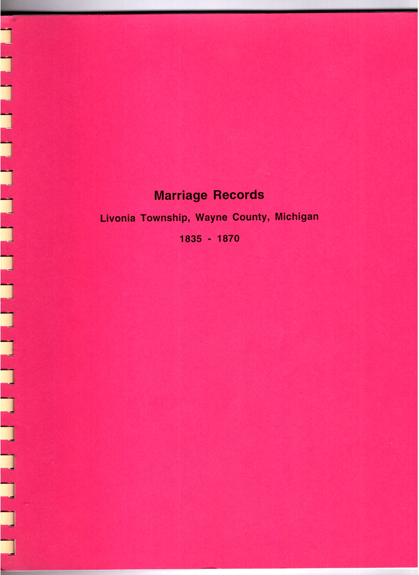 Marriage Records, Livonia, Township, Wayne County, Michigan, 1835-1870 : From Archives of Wayne County, Michigan