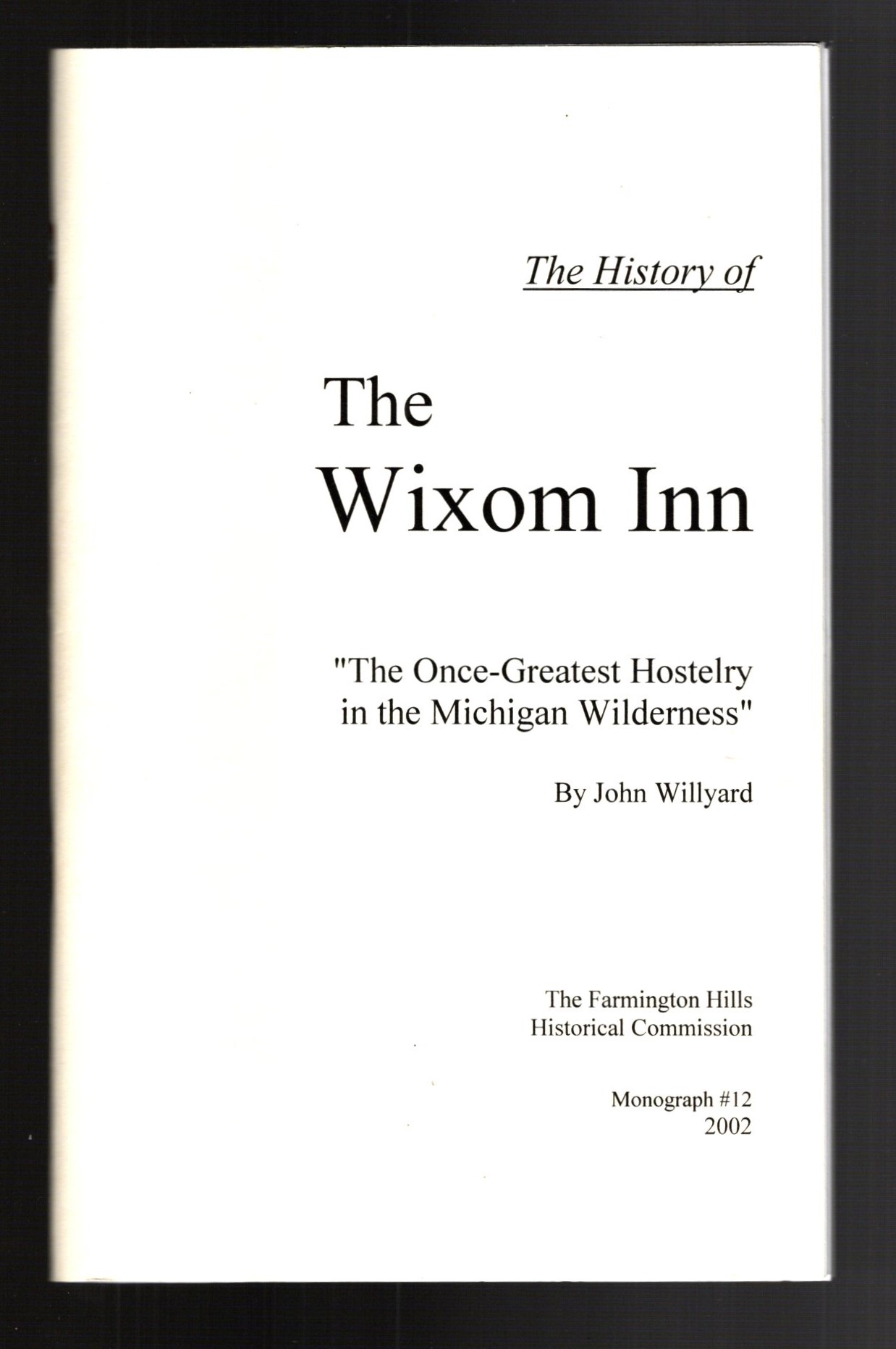 History of the Wixom Inn, the : The Once Greatest Hostelry in the Michigan Wilderness