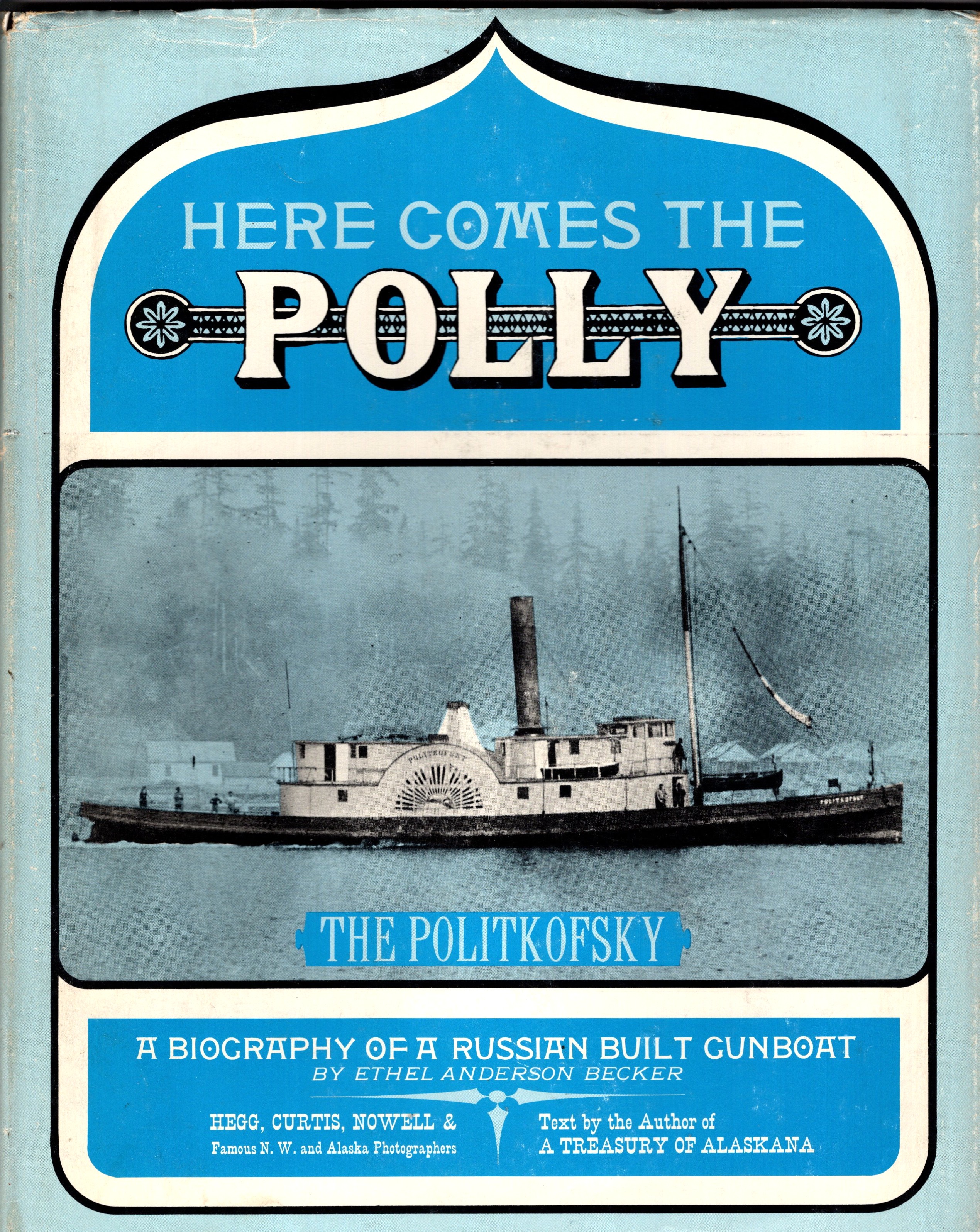 Here Comes the Polly (The Politkofsky) : A Biography of the Last Gunboat Built in Alaska by the Russians