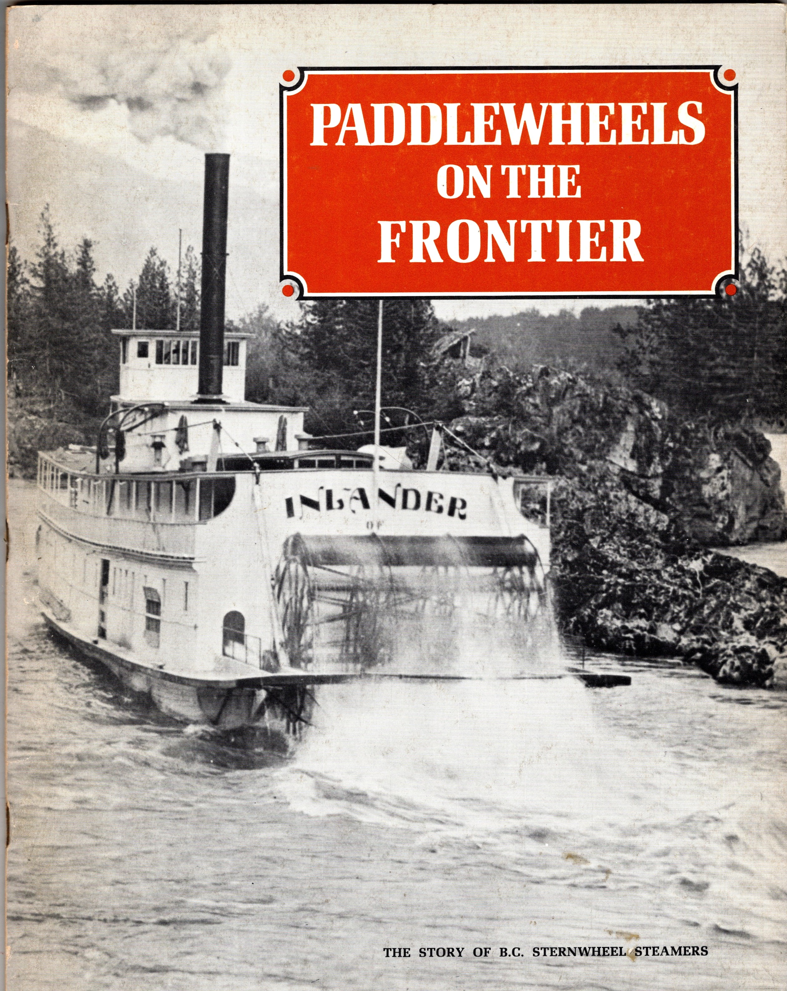 Paddlewheels on the Frontier, Volume 1 : The Story of British Columbia Sternwheel Steamers