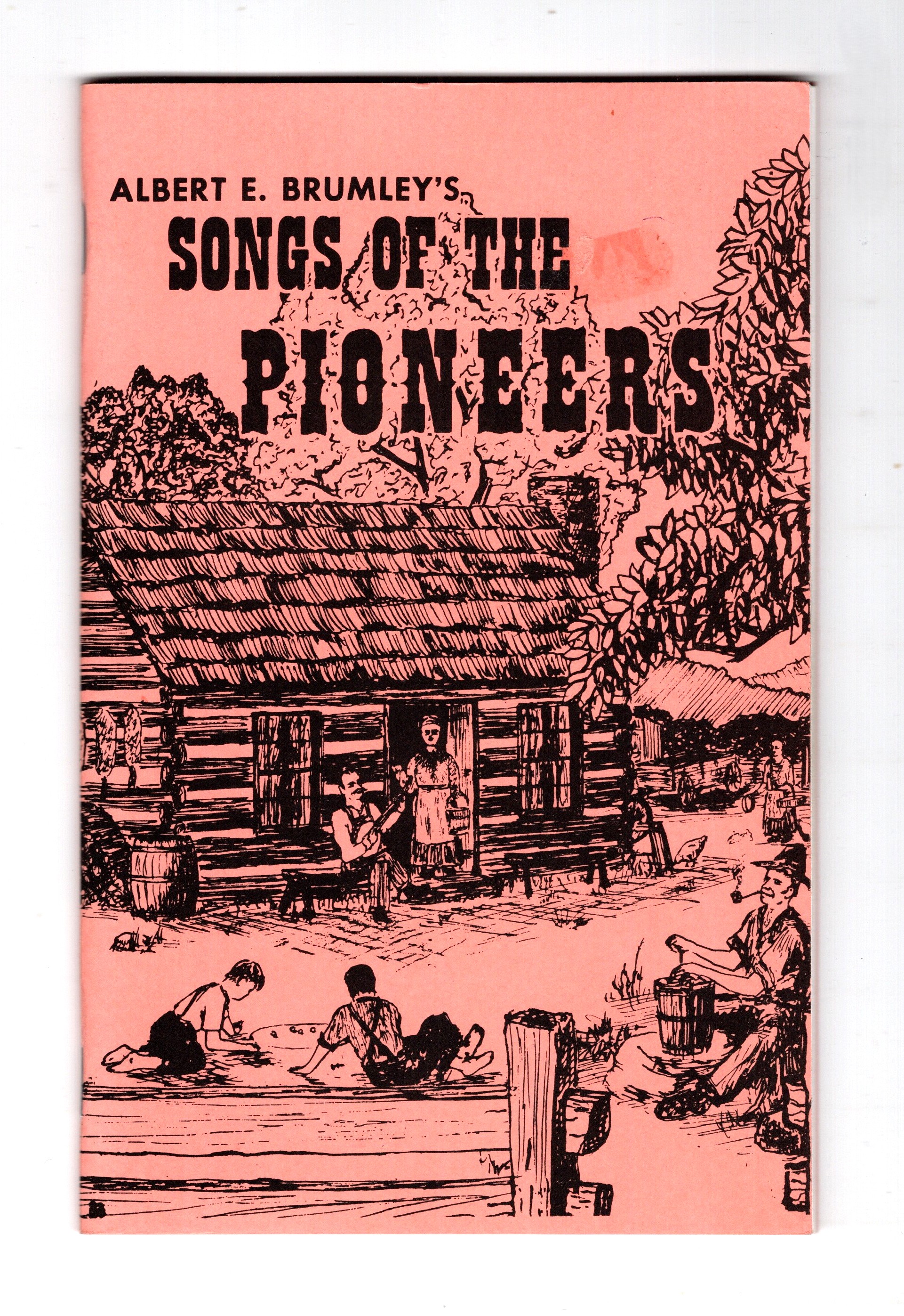 Songs of the Pioneers : A Collection of Songs and Ballads of the Romantic Past