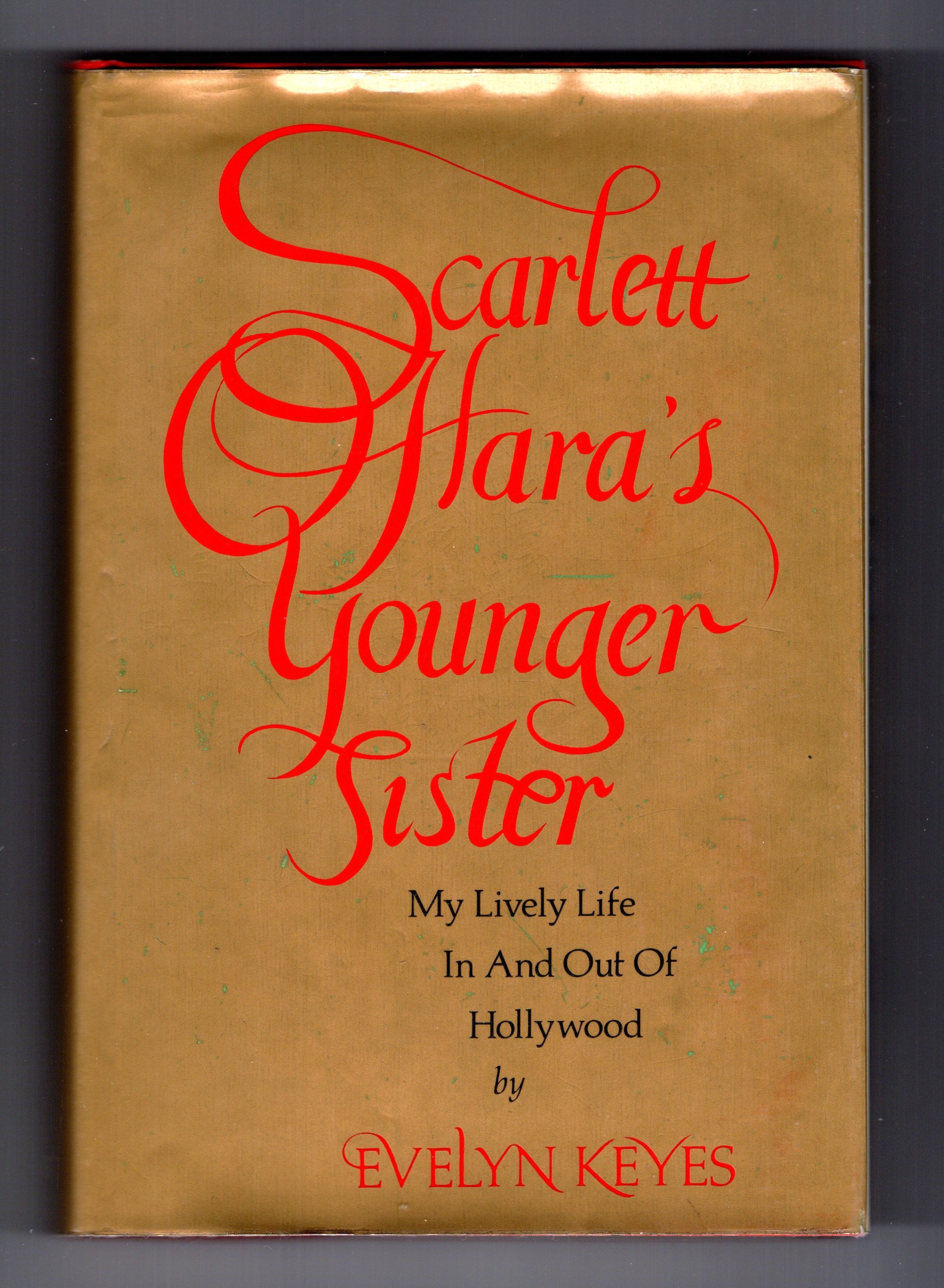Scarlett O'Hara's Younger Sister : My Lively Life in and Out of Hollywood