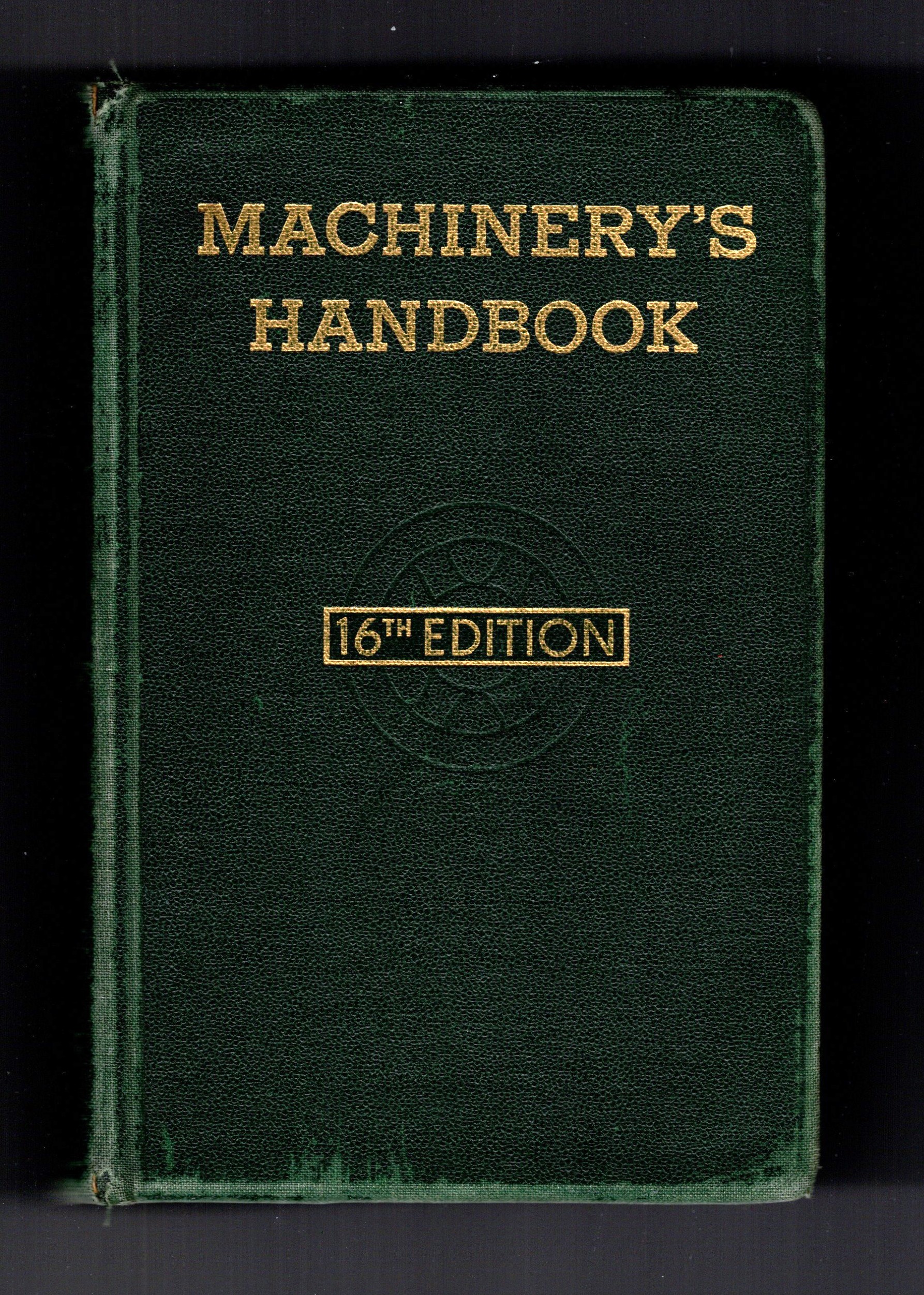 Machinery's Handbook, 16e, 16th Edition : A Reference Book for the Mechanical Engineer, Draftsman, Toolmaker and Machinist