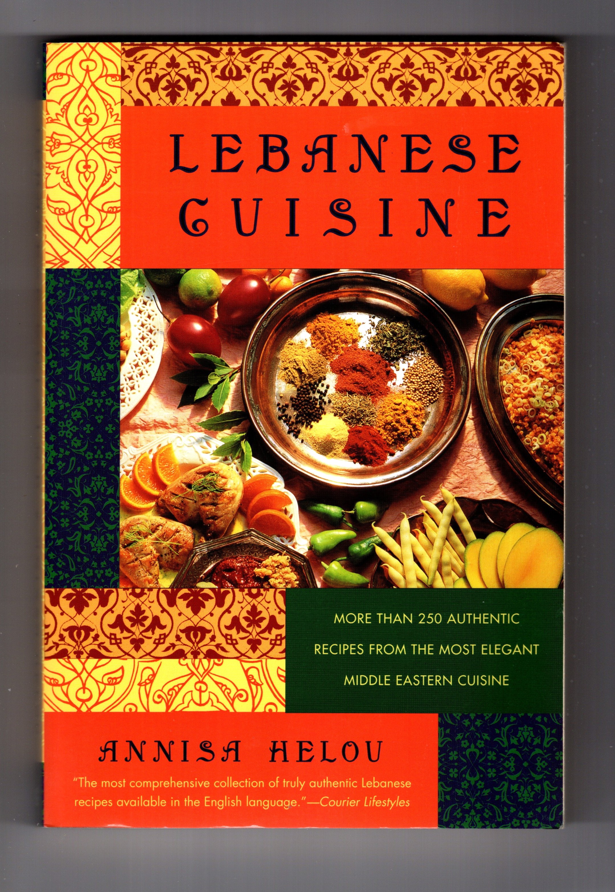 Lebanese Cuisine : More Than 250 Authentic Recipes from the Most Elegant Middle Eastern Cuisine