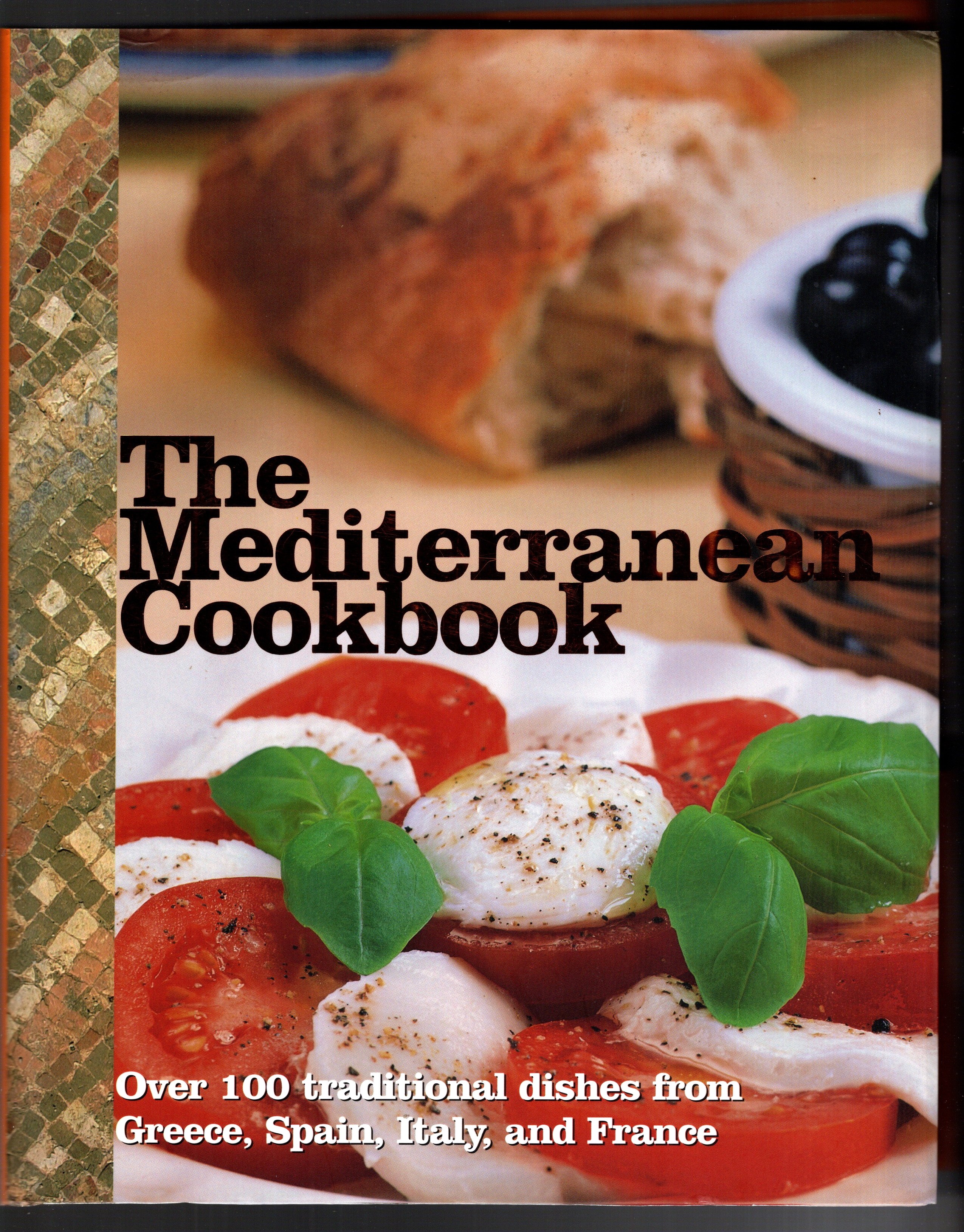 Mediterranean Cookbook, the : Over 100 Traditional Dishes from Greeze, Spain, Italy and France