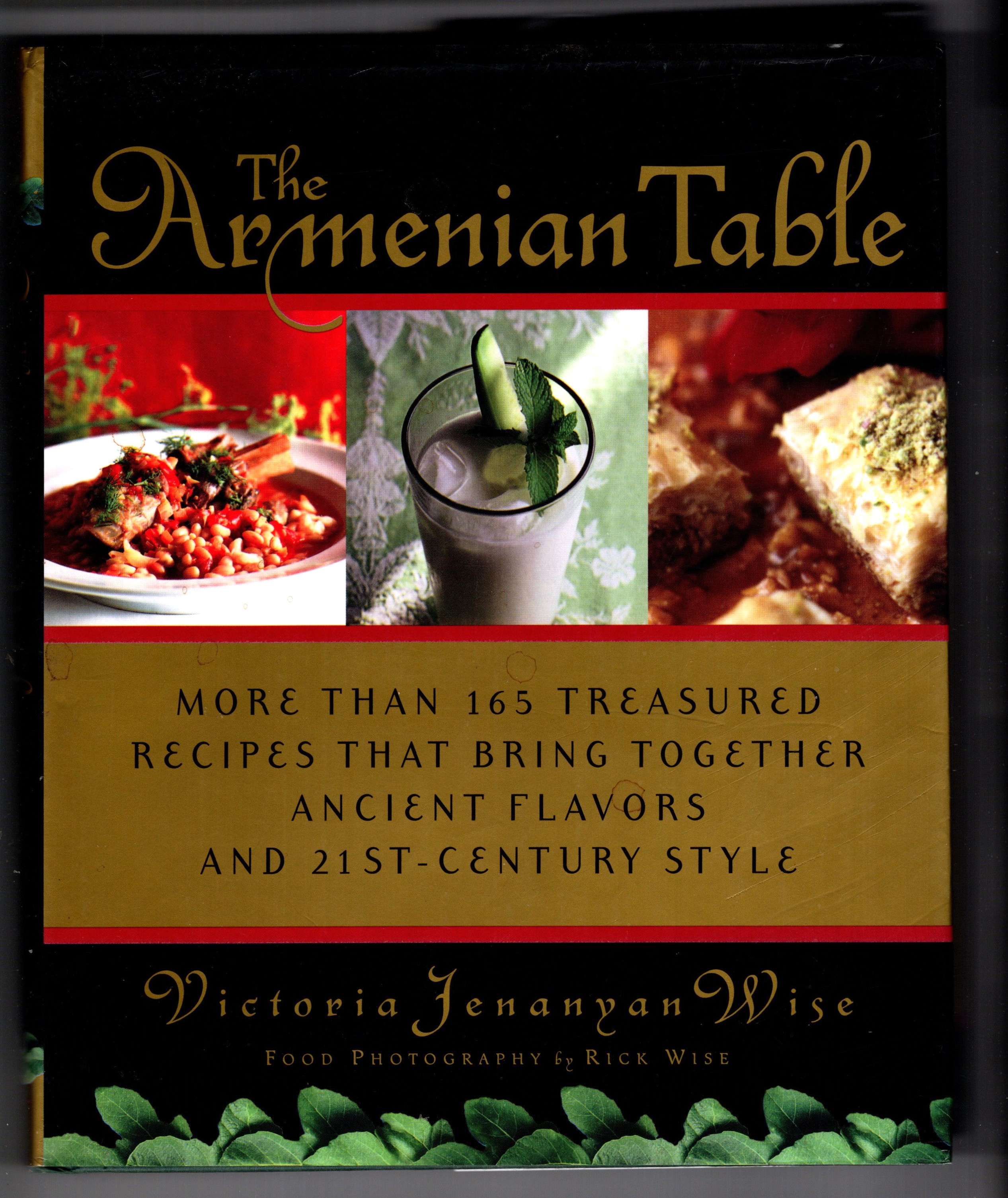 Armenian Table, the : More Than 165 Treasured Recipes that Bring Together Ancient Flavors and 21st Century Style