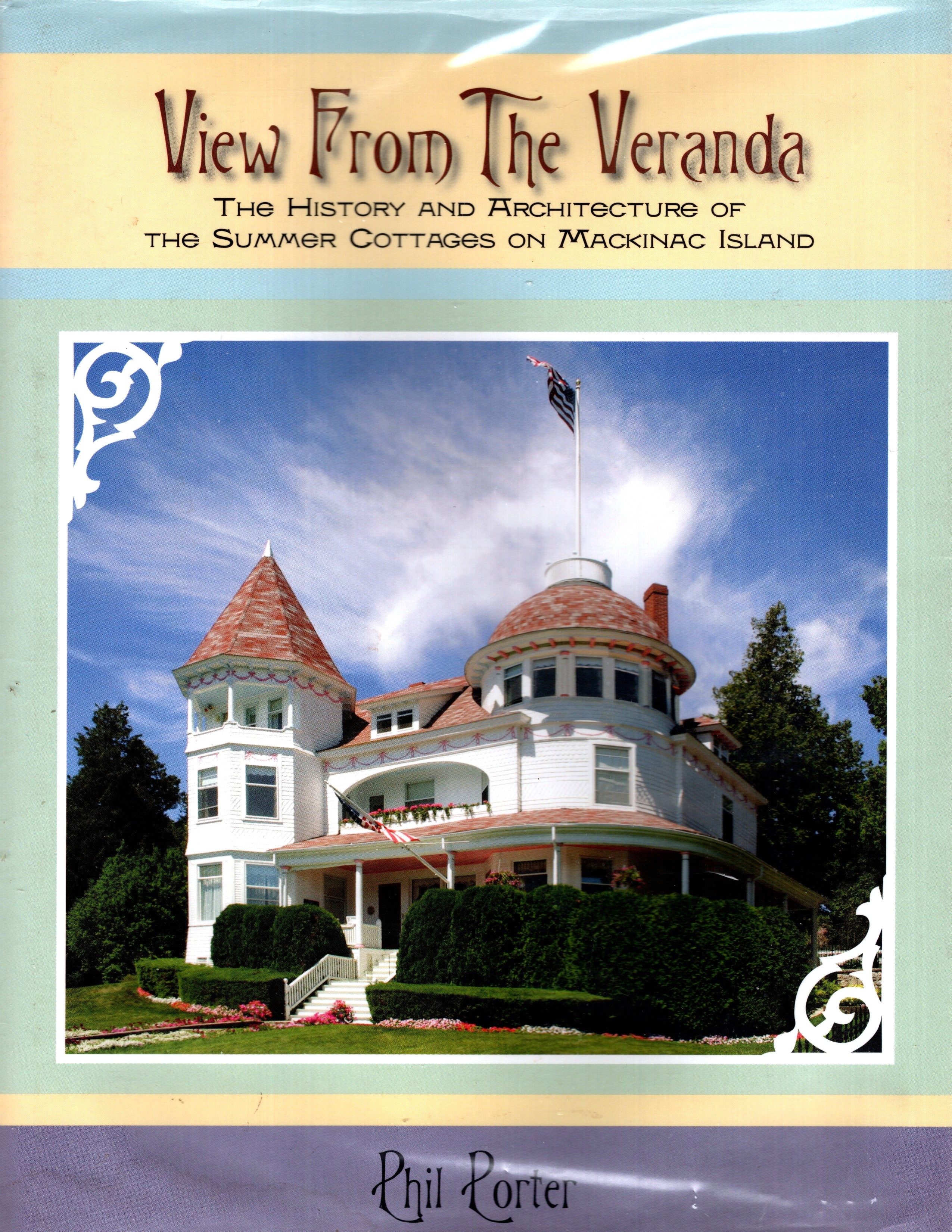 View from the Veranda : The History and Architecture of the Summer Cottages on Mackinac Island