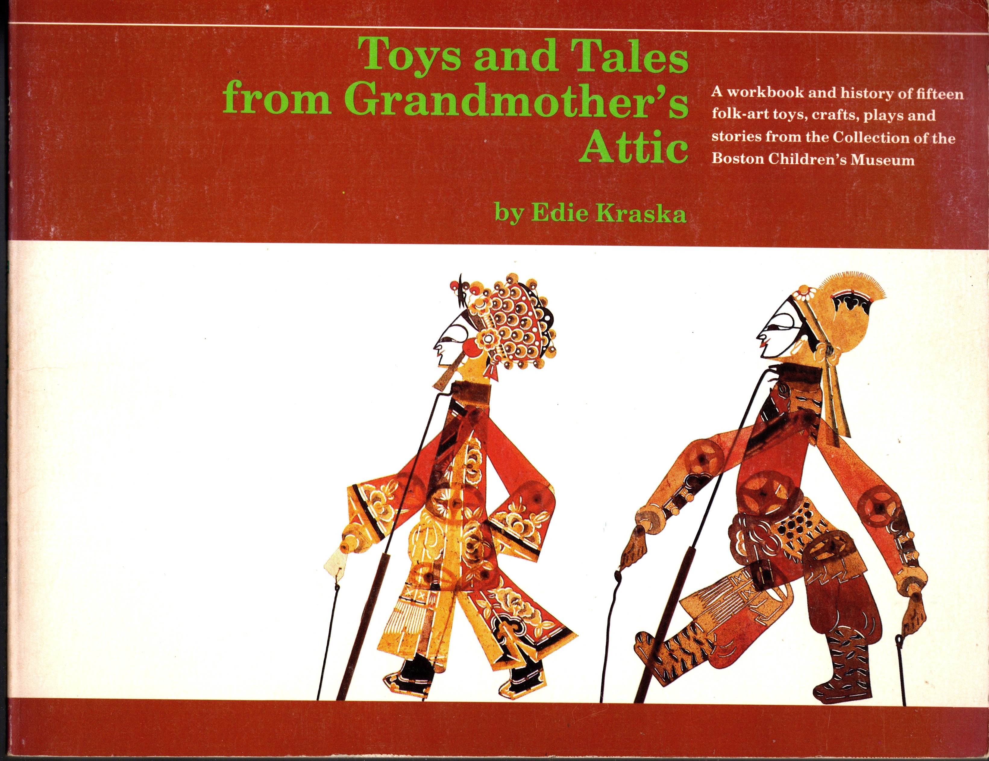 Toys and Tales from Grandmother's Attic : A Workbook and History of 15 Folk-Art Toys, Crafts, Plays and Stories from the Collection of the Boston Children's Museum