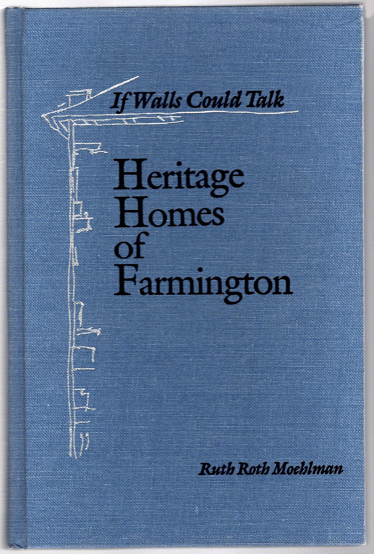 If Walls Could Talk : Heritage Homes of Farmington (Michigan)